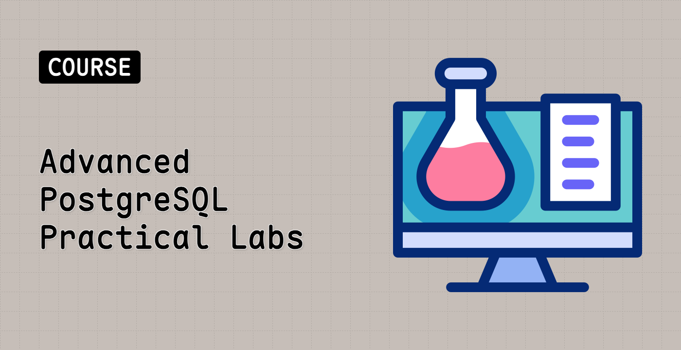 Advanced PostgreSQL Practical Labs