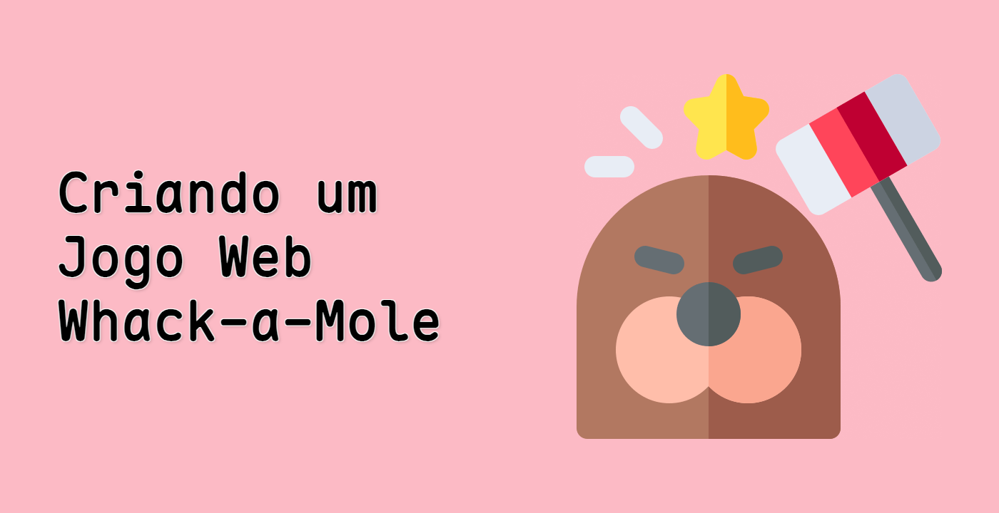 Criando um Jogo Web Whack-a-Mole