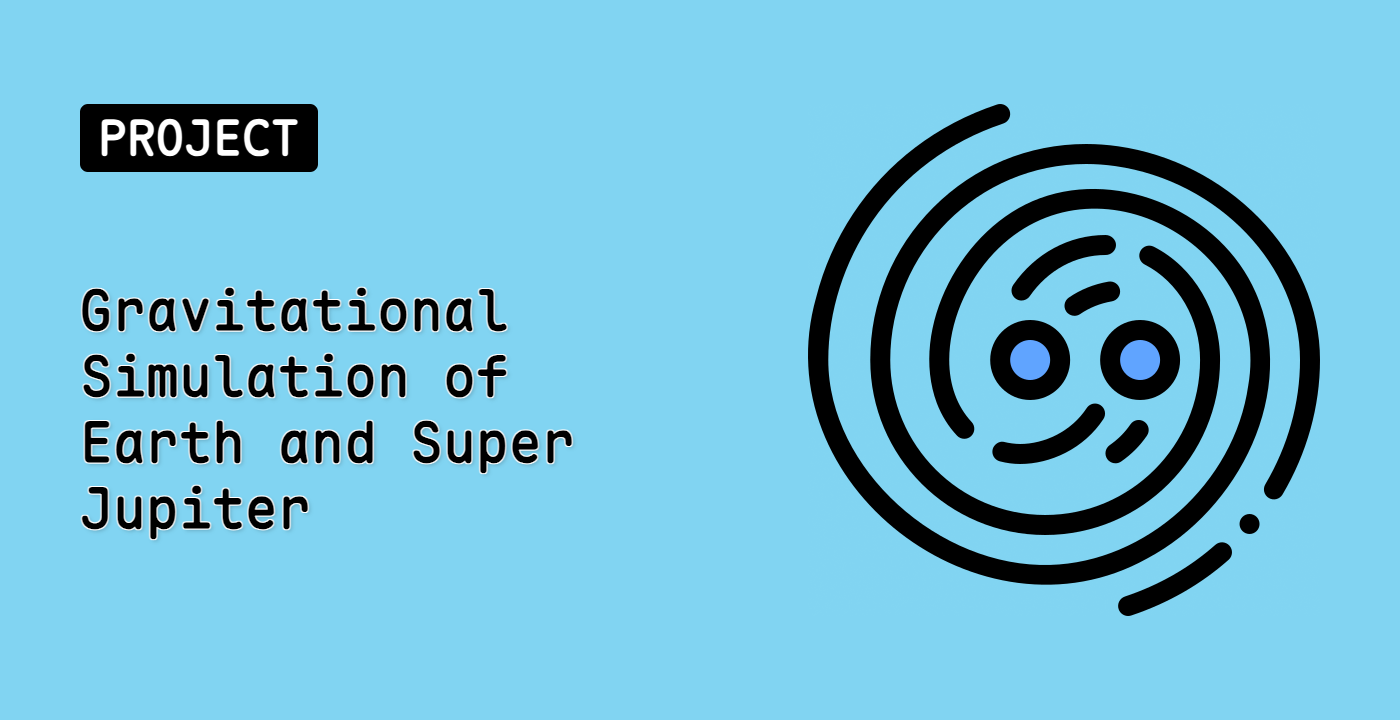 Gravitational Simulation of Earth and Super Jupiter