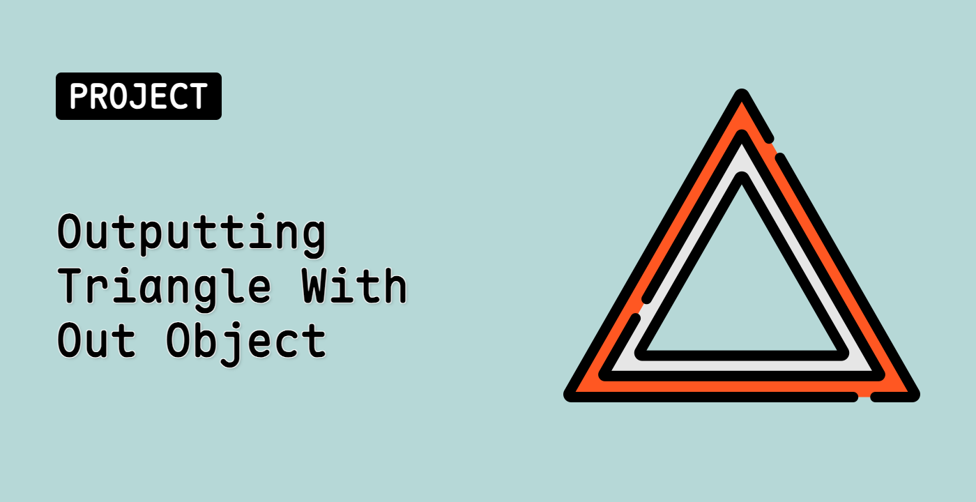 Outputting Triangle With Out Object